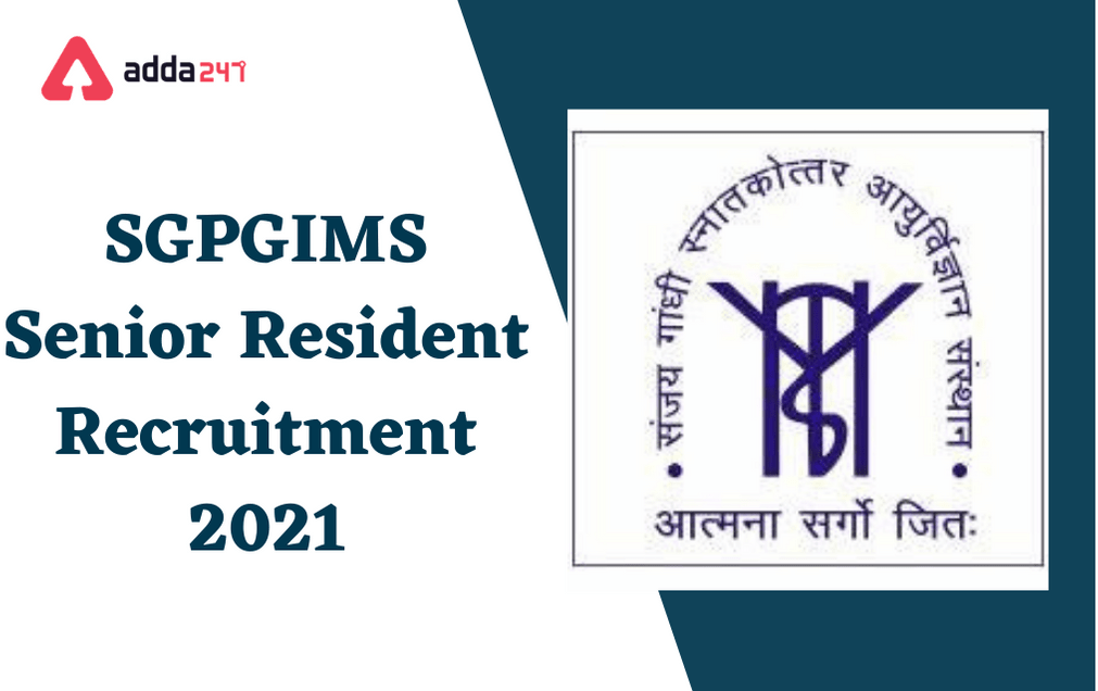 SGPGIMS Recruitment 2021: Walk-In For 50 Senior Resident Posts_40.1