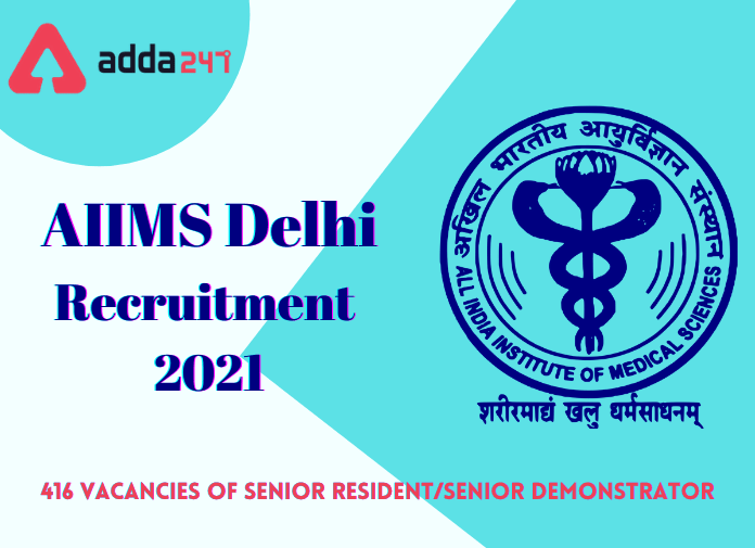 AIIMS Delhi Recruitment 2021: Apply Online For 416 SR/SD Vacancies_40.1
