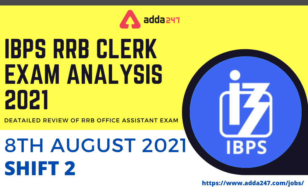 IBPS RRB Clerk Exam Analysis 2021 Shift 2, 8th August Exam Questions, Difficulty level_40.1