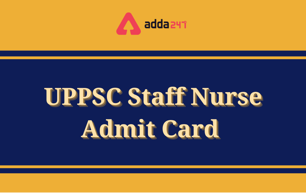 UPPSC Staff Nurse Admit Card 2021 Out, Download Hall Ticket_40.1