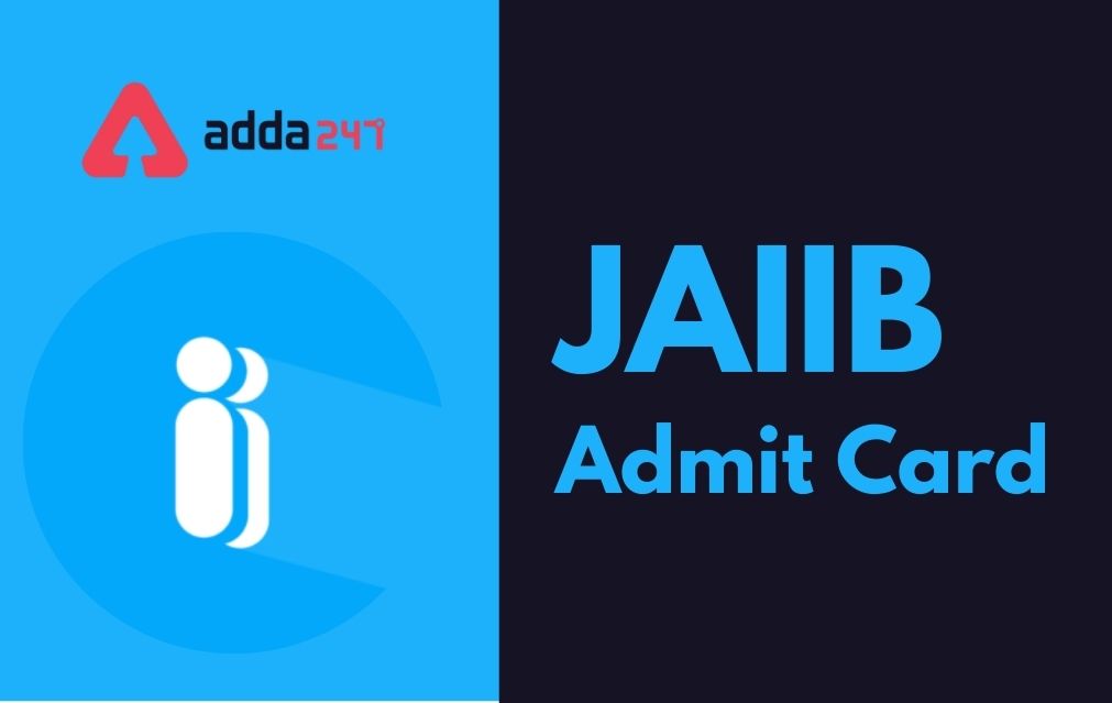 JAIIB Admit Card 2021-22 Out, Download Call Letter, Exam Postponed_40.1