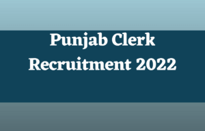 Punjab Clerk Recruitment 2022 for 571 Clerk & IT Clerk Vacancies