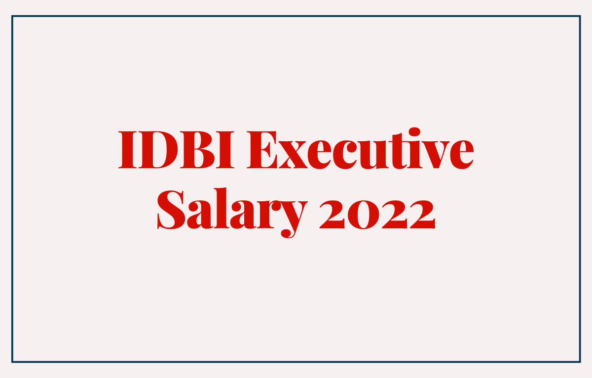 IDBI Executive Salary 2022, In-hand Salary, Basic Pay, Perks