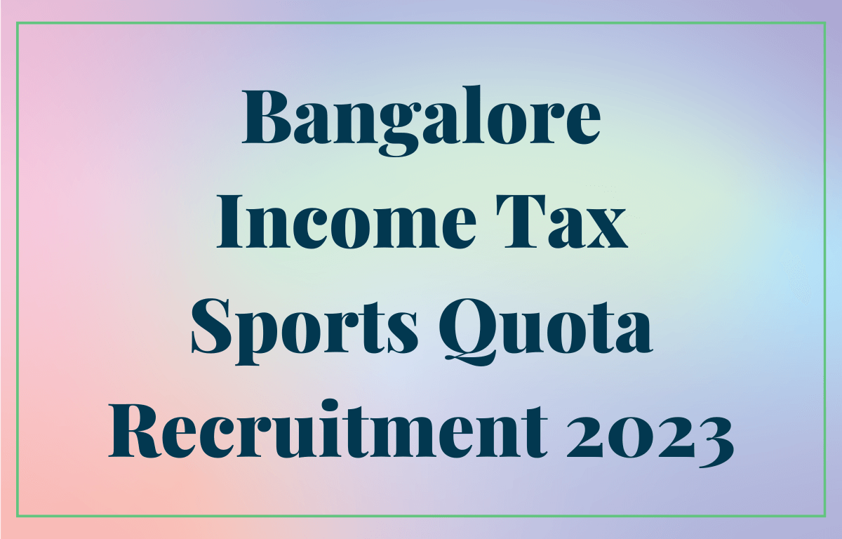 Bangalore Income Tax Sports Quota Recruitment 2023 Notification Out For Various Posts Bangalore Income Tax Sports Quota Recruitment 2023 Notification Out For Various Posts