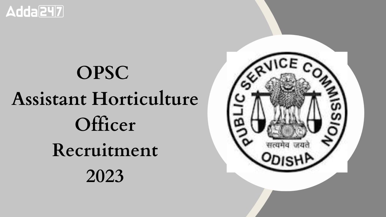 OPSC Assistant Horticulture Officer Recruitment 2023
