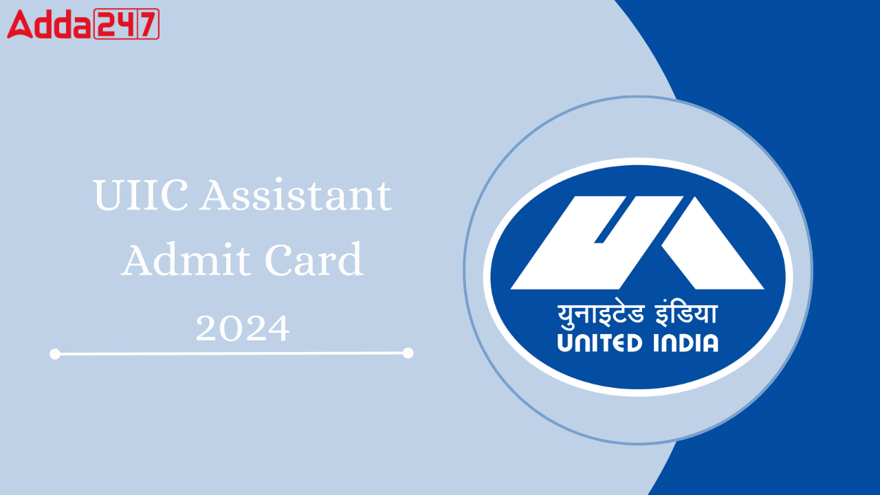 UIIC Assistant Admit Card 2024
