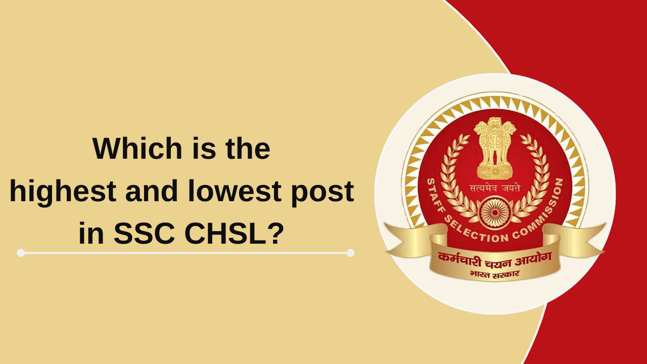 Which is the highest and lowest post in SSC CHSL?