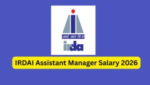 IRDAI Assistant Manager Salary 2026, Salary Structure, Allowance and Perks