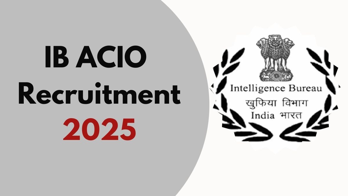 IB ACIO Recruitment 2025 Notification Out for 3717 Posts, Check Application  Dates