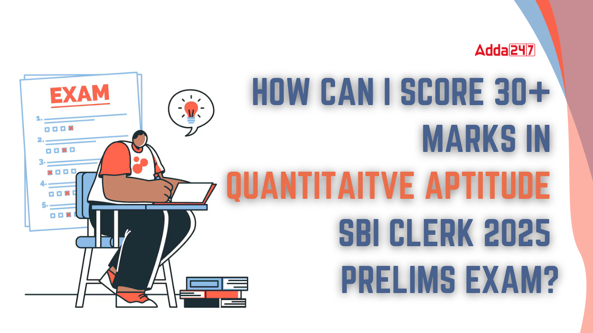 How Can I score 30+ Marks in Quantitative Aptitude SBI Clerk 2025 Prelims Exam?