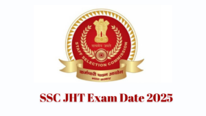 SSC JHT Exam Date 2025