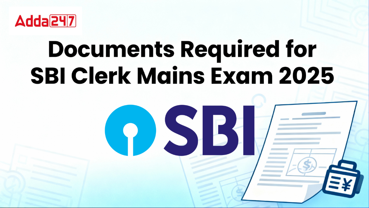 Documents Required for SBI Clerk Mains Exam 2025