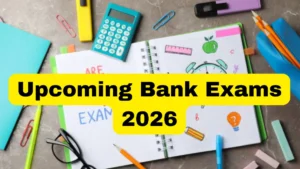 Upcoming Bank Exams 2026, Complete List of Current Exams