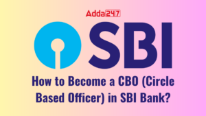 How to Become a CBO (Circle Based Officer) in SBI Bank?