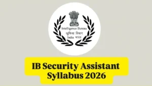 IB Security Assistant Syllabus 2026, Exam Pattern For Tier 1, 2, and 3