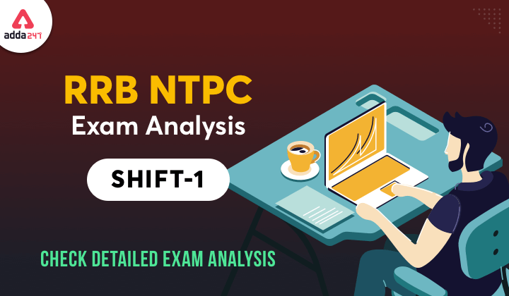 RRB NTPC 2021: RRB NTPC Exam Analysis Shift 1