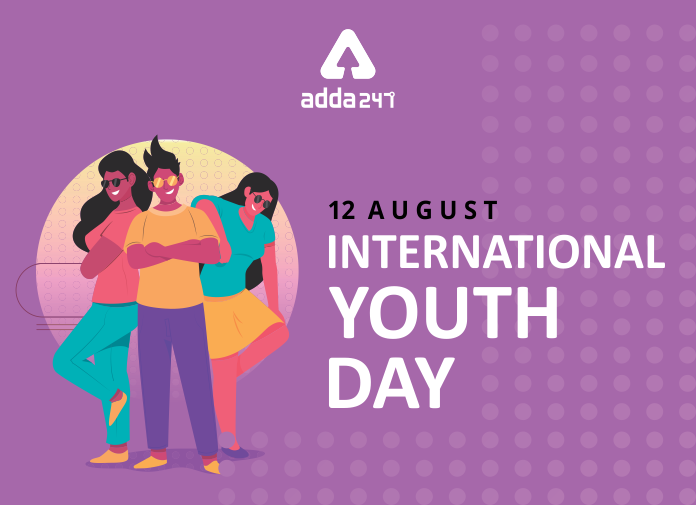 International Youth Day observed on 12 August| ആഗസ്റ്റ് 12 ന് അന്താരാഷ്ട്ര യുവജന ദിനം ആചരിക്കുന്നു_40.1