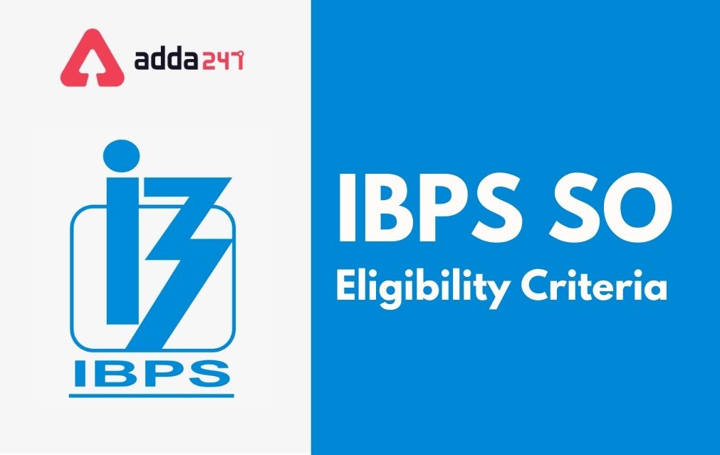 IBPS SO Eligibility Criteria 2021, Check IBPS SO Eligibility_40.1