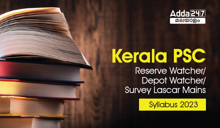 Kerala PSC Reserve Watcher/ Depot Watcher/ Survey Lascar Mains Syllabus 2023