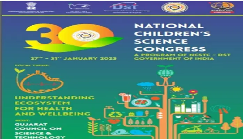 30th National Child Science Congress Organized in Ahmedabad