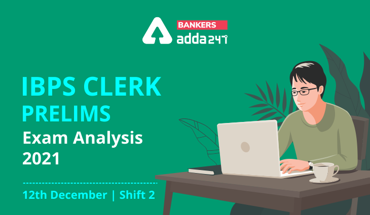 IBPS Clerk Prelims Exam Analysis 2021, 12th December Shift-2 Detailed Review_40.1