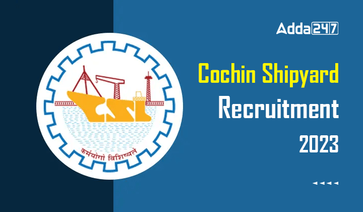 Cochin Shipyard Recruitment 2023