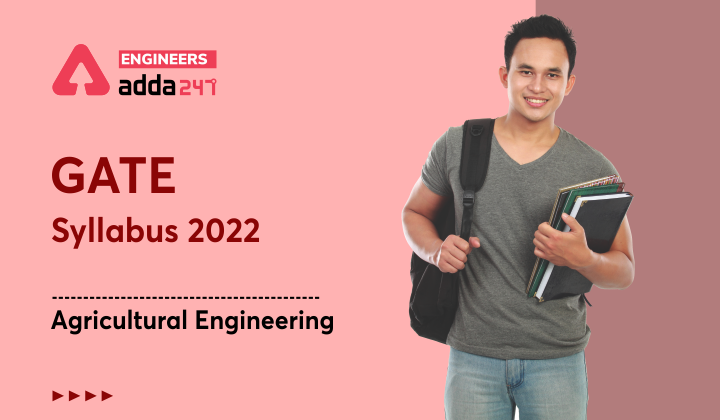 GATE Syllabus 2022 Agricultural Engineering, Check Detailed Syllabus Here |_40.1