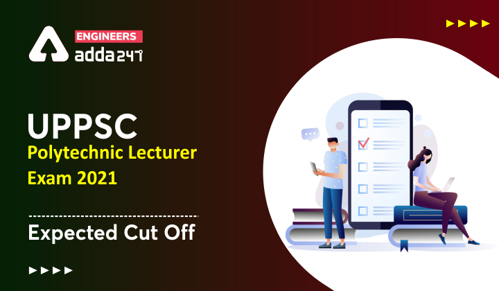 UPPSC Polytechnic Lecturer Exam 2021 Expected Cut Off, Check Now. |_40.1