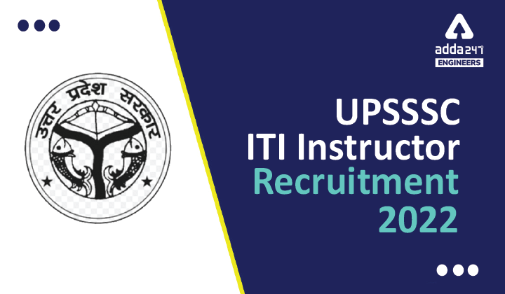 UPSSSC ITI Instructor Recruitment 2022 Notification Apply Online for 2504 Engineering Vacancies |_40.1