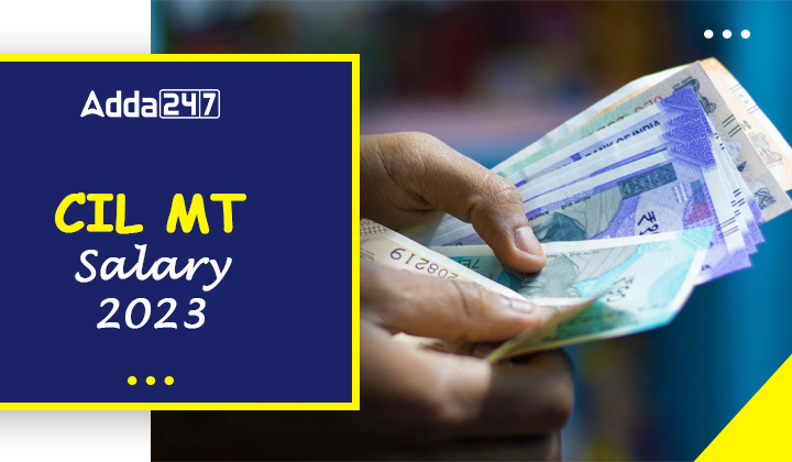 CIL MT Salary 2023