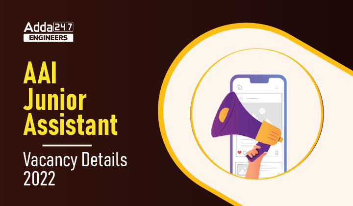 AAI Junior Assistant Vacancy Details 2022