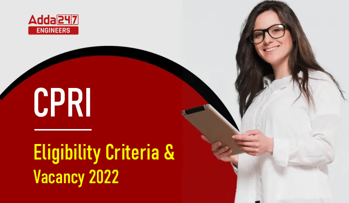 CPRI Eligibility Criteria and Vacancy 2022