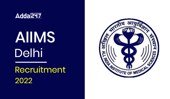 AIIMS Delhi Recruitment 2022