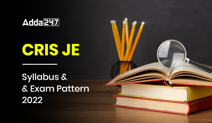 CRIS JE Syllabus and Exam Pattern 2022