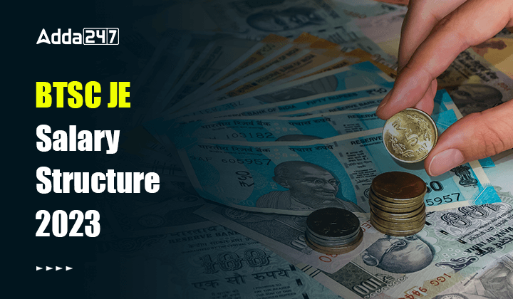 BTSC JE Salary Structure 2023