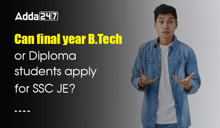 Can final year B.Tech or Diploma students apply for SSC JE