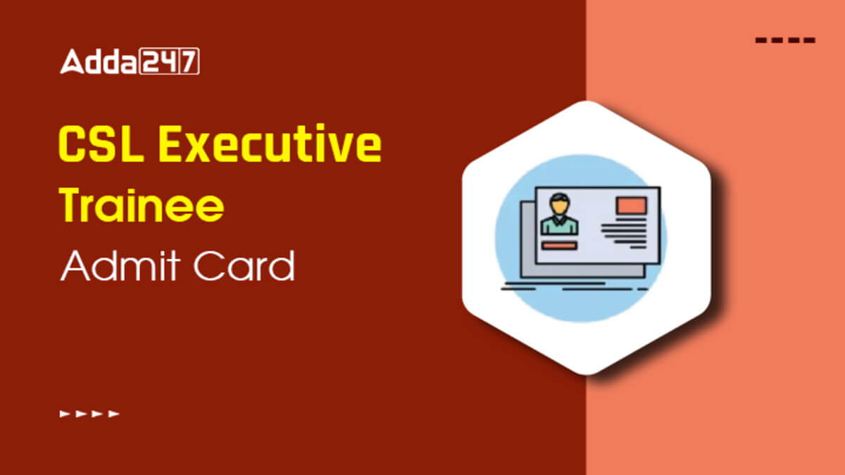 CSL Executive Trainee Admit Card 2026
