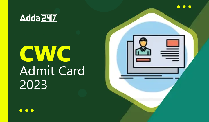 CWC Admit Card 2023