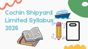 Cochin Shipyard Limited Syllabus 2026, Check Syllabus and Exam Pattern