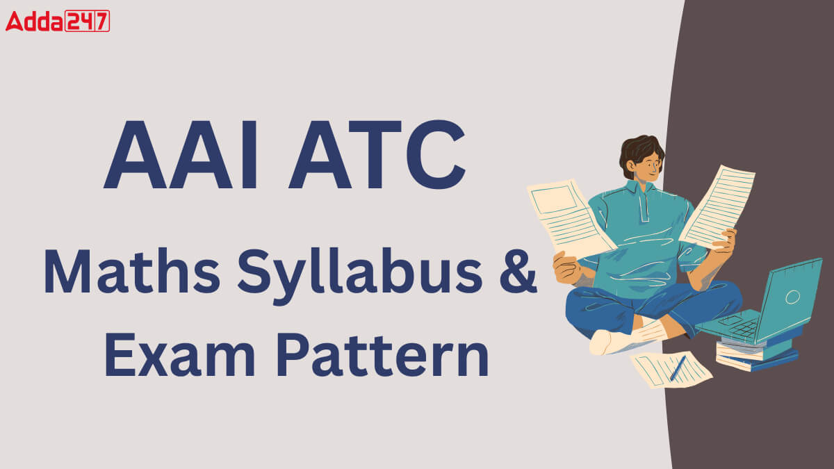 AAI JE ATC Maths Syllabus and Exam Pattern 2025