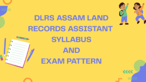 DLRS Assam Land Records Assistant Syllabus 2026, Check Exam Pattern and Download PDF