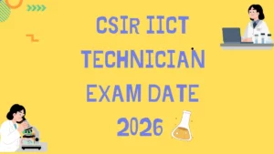 CSIR IICT Technician Exam Date 2026 Out, Check Exam Pattern Here