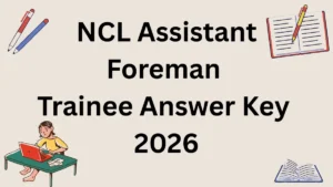 NCL Assistant Foreman Trainee Answer Key 2026, Download Solution Key PDF & Raise Objection
