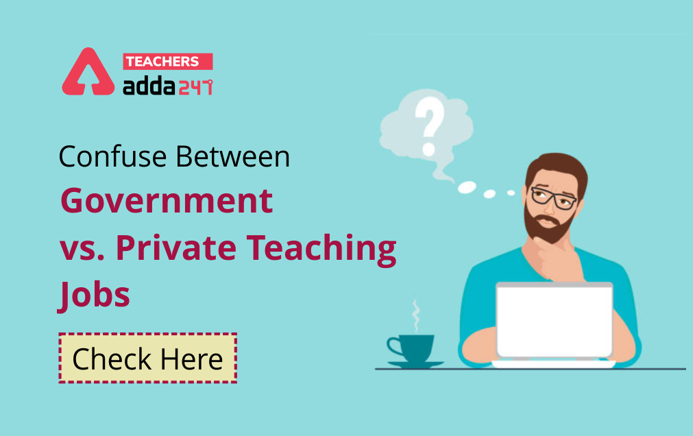 Confuse Between Government vs. Private Teaching Jobs ; Check Here_40.1