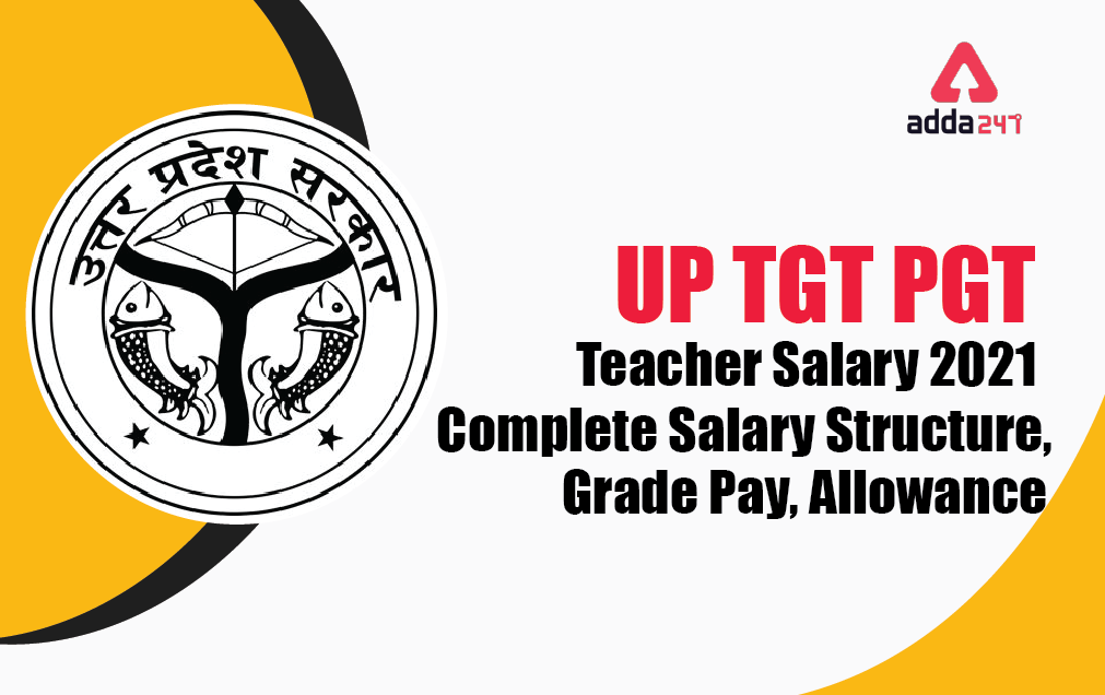 UP TGT PGT Teacher Salary 2021: Complete Salary Structure, Grade Pay, Allowance_40.1