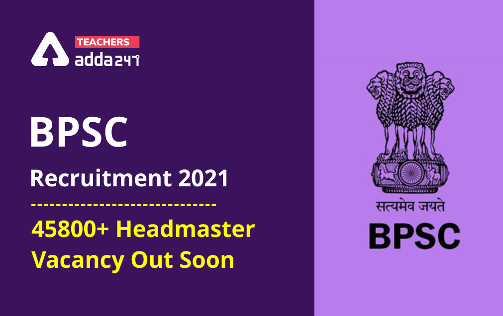 BPSC Recruitment 2021: Notification To Be Out Soon For 45800+ Headmaster Posts_40.1