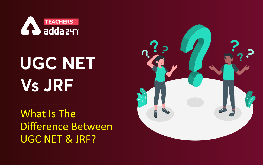 UGC NET Vs JRF: What Is The Difference Between UGC NET & JRF?_40.1