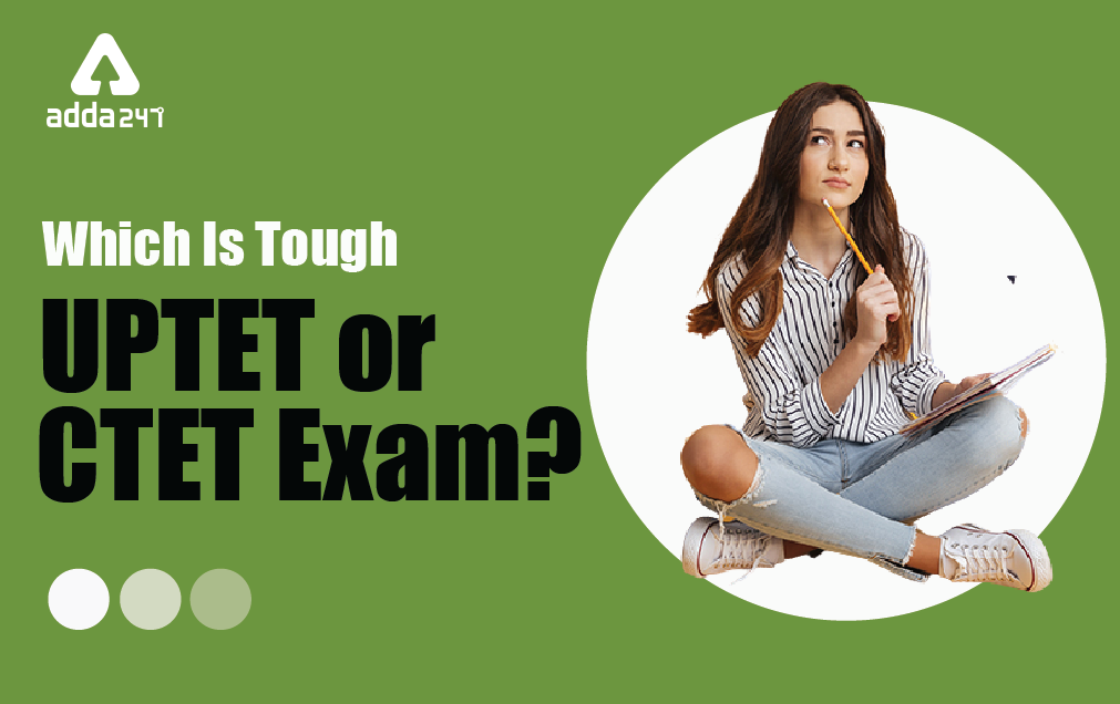 Which is tougher UPTET or CTET?_40.1
