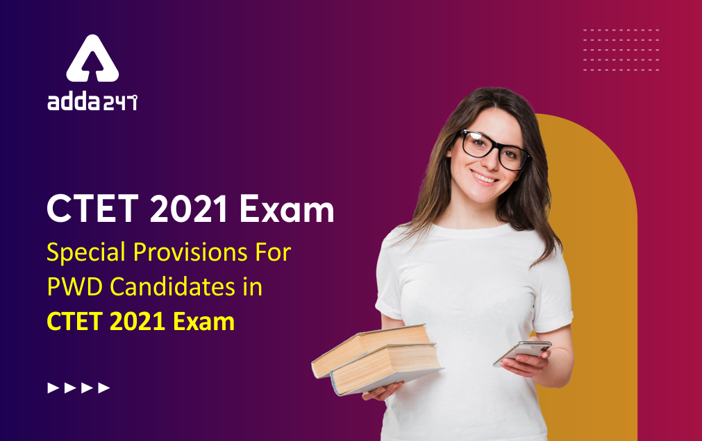 CTET 2021 Exam : Special Provisions For PWD Candidates in CTET 2021 Exam_40.1