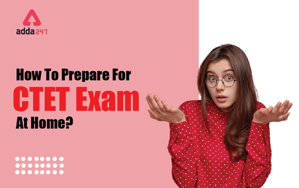 How To Prepare For CTET Exam At Home?_40.1
